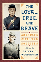 Loyal, True, and Brave America's Civil War Soldiers