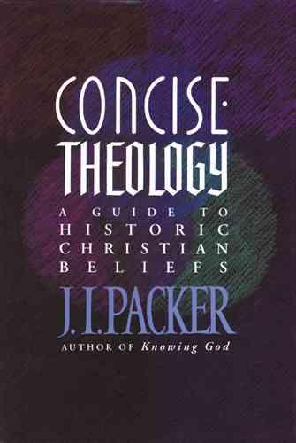 Concise Theology A Guide to Historic Christian Beliefs