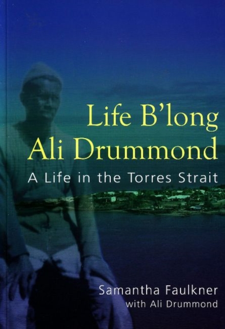Life B'long Ali Drummond A Life in the Torres Strait