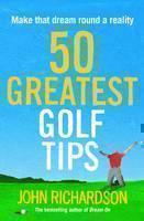 50 Greatest Golf Tips Make That Dream Round a Realit
