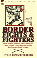Border Fights & Fighters the Conflicts on the Eastern Frontiers With Indian Tribes and the British During the 18th Century