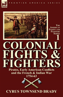 Colonial Fights & Fighters Pirates, Early American Conflicts and the French & Indian War 1754-63