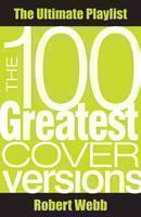 100 Greatest Cover Versions The Ultimate Playlist