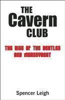 Cavern Club The Rise of the Beatles and Merseybeat
