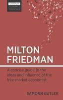 Milton Friedman A concise guide to the ideas and influence of the free-market economist