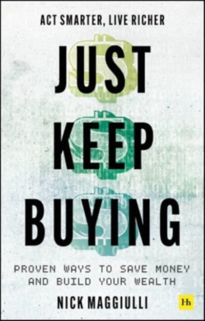 Just Keep Buying Proven ways to save money and build your wealth