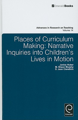 Places of Curriculum Making Narrative Inquiries into Children's Lives in Motion