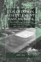 Exploitation, Resettlement, Mass Murder Political and Economic Planning for German Occupation Policy in the Soviet Union, 1940-1941