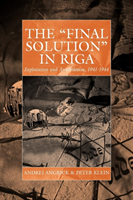 'Final Solution' in Riga Exploitation and Annihilation, 1941-1944