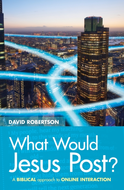 What Would Jesus Post? A Biblical approach to online interaction