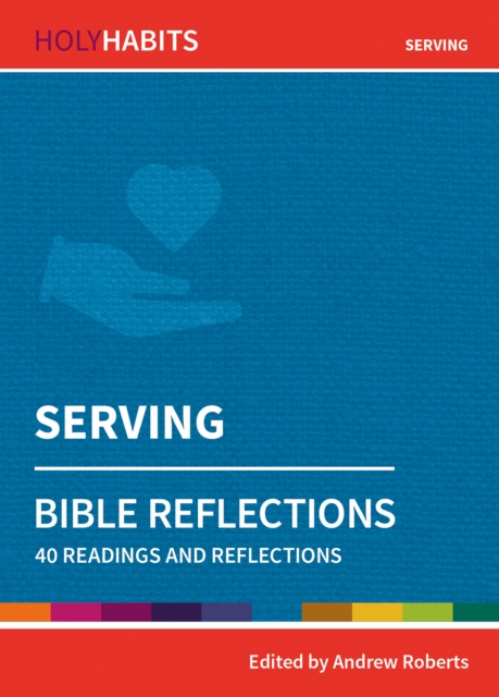 Holy Habits Bible Reflections: Serving 40 readings and reflections