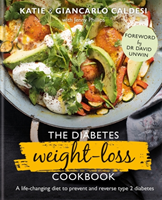 Diabetes Weight-Loss Cookbook A life-changing diet to prevent and reverse type 2 diabetes