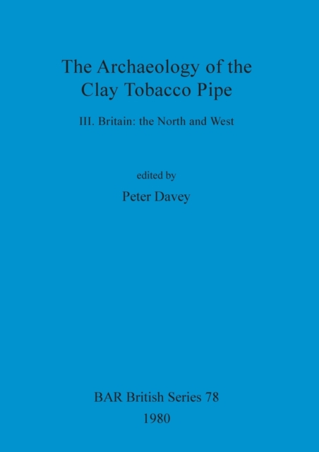Archaeology of the Clay Tobacco Pipe Britain: the North and West