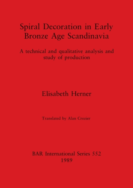 Spiral Decoration in Early Bronze Age Scandinavia A technical and qualitative an