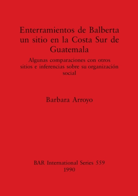 Enterramientos de Balberta un sitio en la Costa Sur de Guatemala Algunas comparaciones con otro