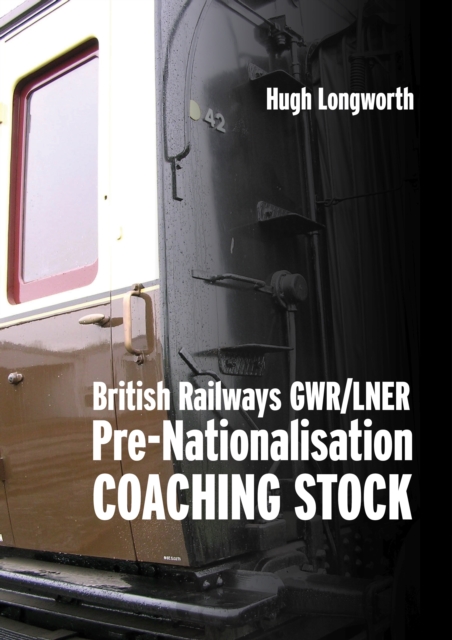 British Railways Pre-Nationalisation Coaching Stock Volume 1 GWR/LNER