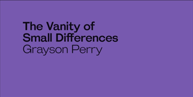 Grayson Perry: The Vanity of Small Differences 