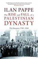Rise and Fall of a Palestinian Dynasty The Husaynis 1700-1948