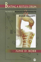Beating A Restless Drum The Poetics of Kamau Brathwait