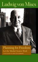 Planning for Freedom: Let the Market System Work A Collection of Essays & Addresses