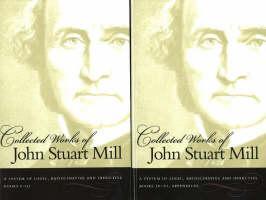 Collected Works of John Stuart Mill, Volume 7 & 8 A System of Logic, Ratiocinative & Inductive