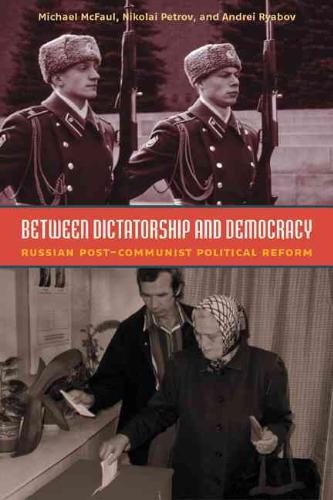 Between Dictatorship and Democracy Russian Post-Communist Political Reform