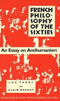 French Philosophy of the Sixties An Essay on Antihumanism