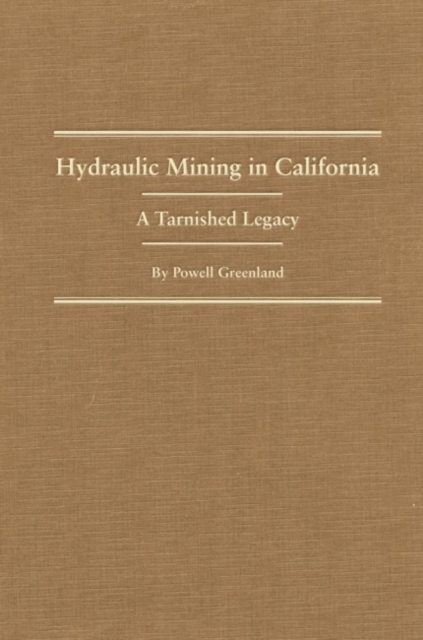 Hydraulic Mining in California A Tarnished Legacy