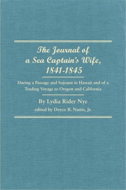 Journal of a Sea Captain's Wife, 1841-1845 During a Passage and Sojourn in Hawaii and of a Trading Voyage to Oregon and California