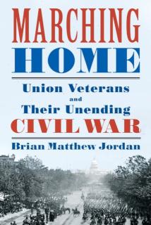 Marching Home Union Veterans and Their Unending Civil War
