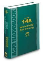 ASM Handbook, Volume 14A Metalworking: Bulk Forming