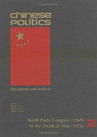 Chinese Politics v. 2; Ninth Party Congress, 1969, to the Death of Mao, 1976 Documents and Analysis