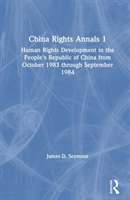 China Rights Annals Human Rights Development in the People's Republic of China from October 1983 Through September 1984