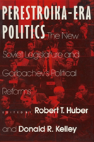Perestroika Era Politics: The New Soviet Legislature and Gorbachev's Political Reforms The New Soviet Legislature and Gorbachev's Political Reforms