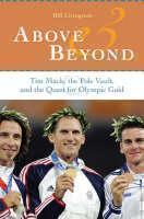 Above and Beyond Tim Mack, the Pole Vault, and the Quest for Olympic Gold