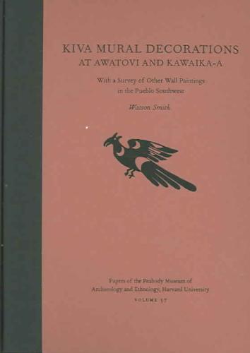 Kiva Mural Decorations at Awatovi and Kawaika-a With a Survey of Other Wall Paintings in the Pueblo Southwest