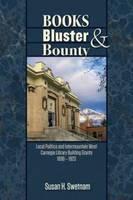 Books, Bluster, and Bounty Local Politics and Carnegie Library Building Grants in the Intermountain West, 1890-1920