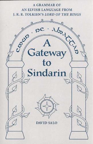 Gateway to Sindarin A Grammar of an Elvish Language from JRR Tolkien's Lord of the Rings