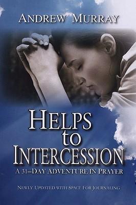 Helps to Intercession A 31-Day Adventure in Prayer