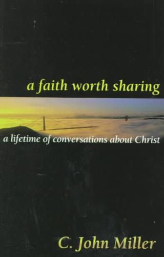 A Faith Worth Sharing A Lifetime of Conversations about Christ