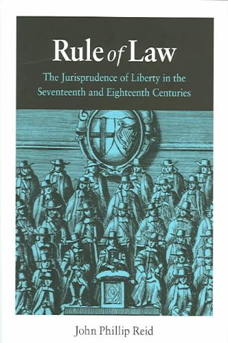 Rule of Law The Jurisprudence of Liberty in the Seventeenth and Eighteenth Centuries