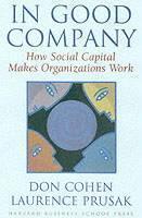 In Good Company How Social Capital Makes Organizations Work