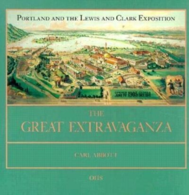 Great Extravaganza Portland and the Lewis and Clark Exposition
