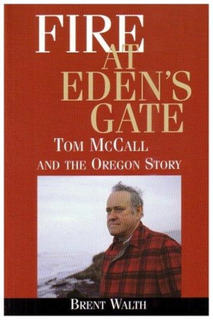 Fire at Eden's Gate Tom McCall and the Oregon Story
