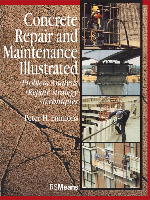 Concrete Repair and Maintenance Illustrated Problem Analysis; Repair Strategy; Techniques