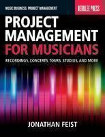 Project Management for Musicians Recordings, Concerts, Tours, Studios, and More