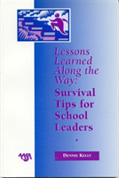 Lessons Learned Along the Way Survival Tips for School Leade