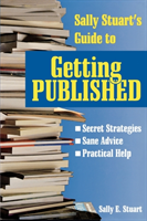 Sally Stuart's Guide to Getting Published Secret Strategies, Sane advice