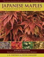 Japanese Maples The Complete Guide to Selection and Cultivation, Fourth Edition