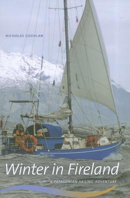 Winter in Fireland A Patagonian Sailing Adventure